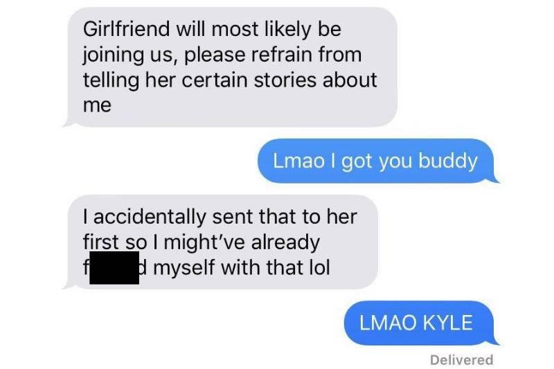 Kyle letting his friend know to not say certain stories in front of his girlfriend, but he accidentally sent that message to his girlfriend first