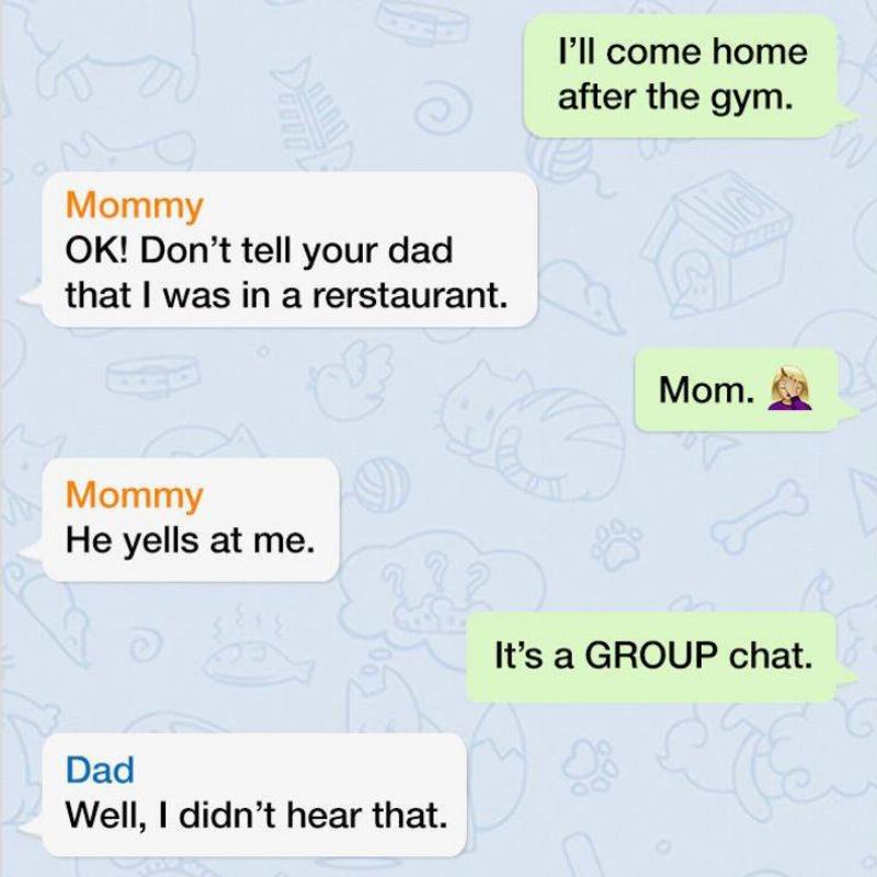 Mom asks child not to tell dad she was at a restaurant, child informs her she's saying this in the group chat. The dad says he didn't hear that.