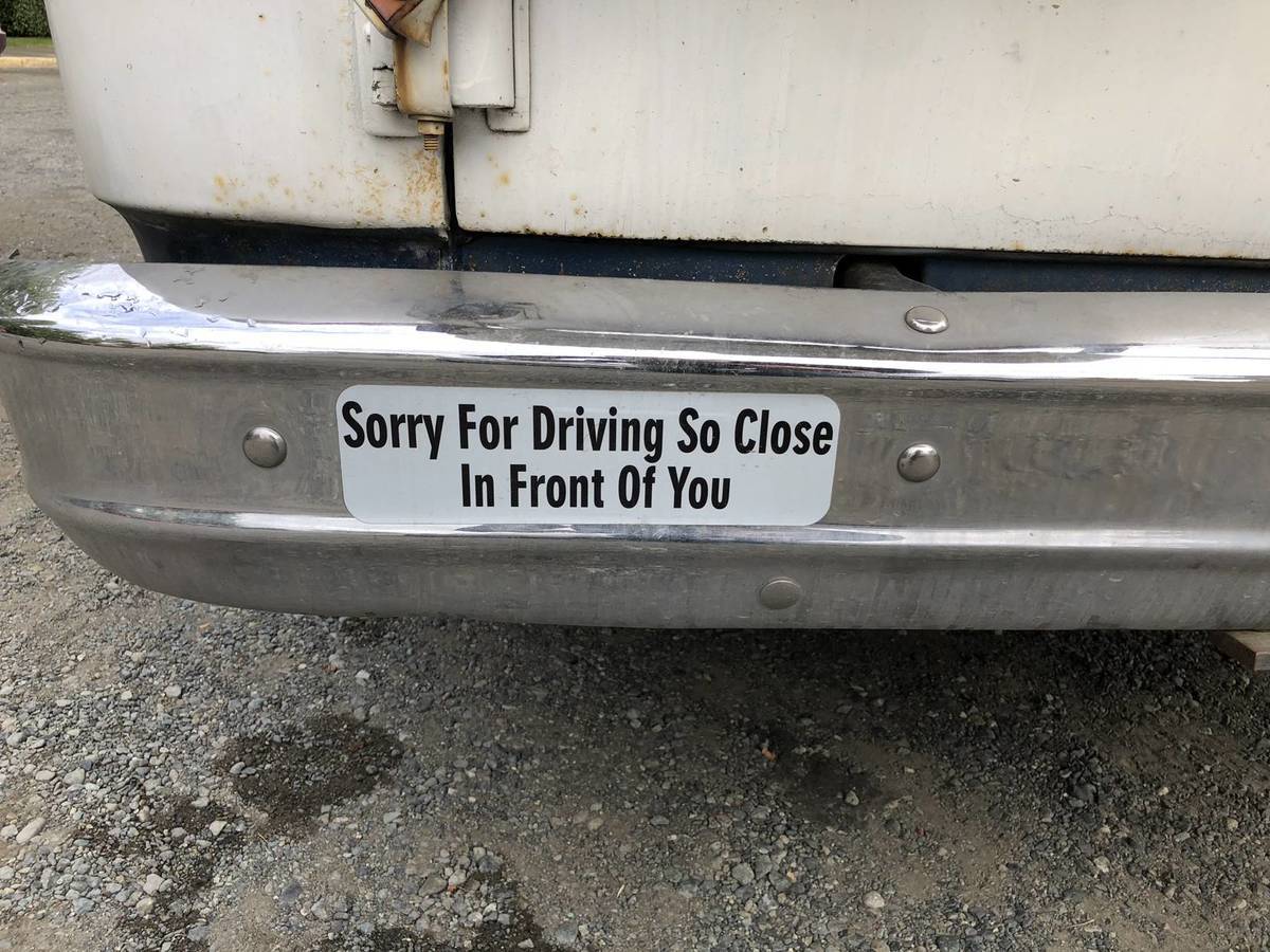 Bumper sticker: Sorry for driving so close in front of you