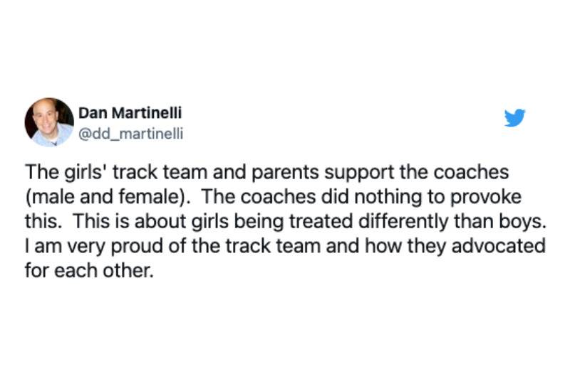 Tweet: The girls' track team and parents support the coaches (male and female).  The coaches did nothing to provoke this.  This is about girls being treated differently than boys.  I am very proud of the track team and how they advocated for each other.